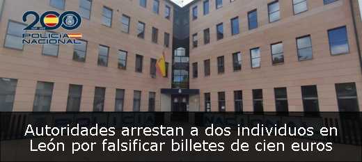 Autoridades arrestan a dos individuos en León por falsificar billetes de cien euros 