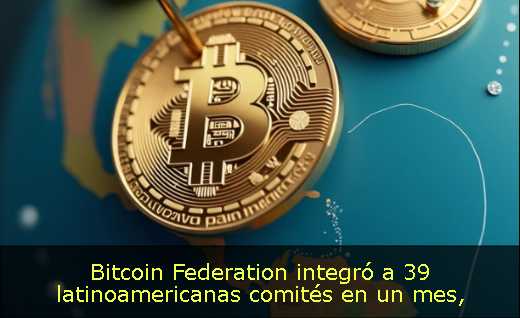 Bitcoin Federation integró a 39 latinoamericanas comités en un mes