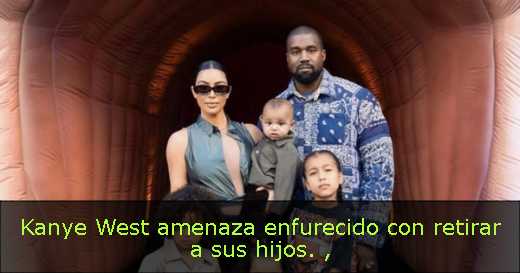 Kanye West amenaza enfurecido con retirar a sus hijos. 