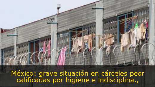México: grave situación en cárceles peor calificadas por higiene e indisciplina