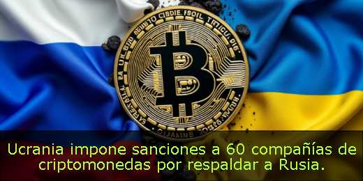 Ucrania impone sanciones a 60 compañías de criptomonedas por respaldar a Rusia. 