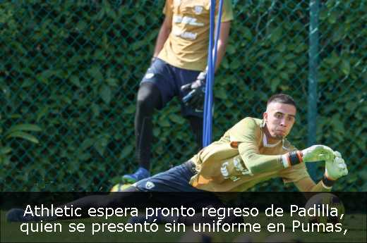 Athletic espera pronto regreso de Padilla, quien se presentó sin uniforme en Pumas