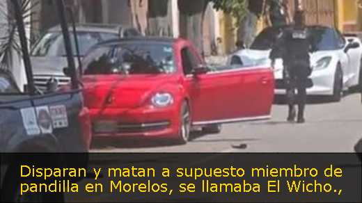 Disparan y matan a supuesto miembro de pandilla en Morelos, se llamaba El Wicho