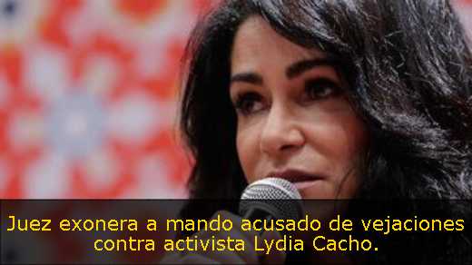 Juez exonera a mando acusado de vejaciones contra activista Lydia Cacho. 