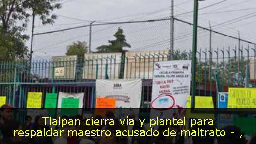 Tlalpan cierra vía y plantel para respaldar maestro acusado de maltrato - 