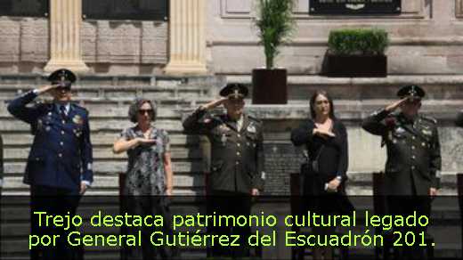 Trejo destaca patrimonio cultural legado por General Gutiérrez del Escuadrón 201