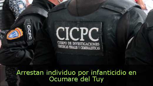 Arrestan individuo por infanticidio en Ocumare del Tuy 