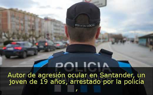 Autor de agresión ocular en Santander, un joven de 19 años, arrestado por la policía 