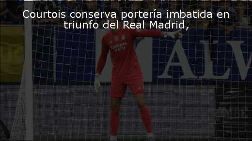 Courtois conserva portería imbatida en triunfo del Real Madrid
