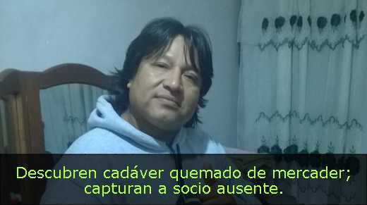 Descubren cadáver quemado de mercader; capturan a socio ausente