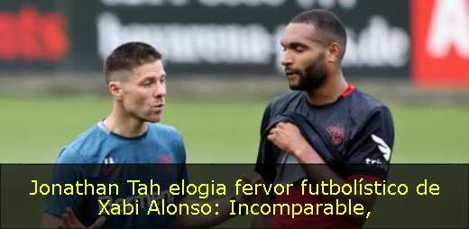 Jonathan Tah elogia fervor futbolístico de Xabi Alonso: Incomparable