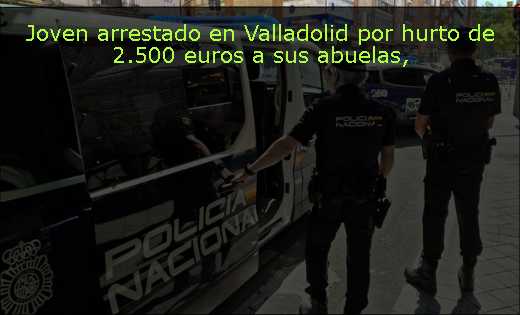 Joven arrestado en Valladolid por hurto de 2.500 euros a sus abuelas