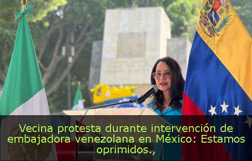 Vecina protesta durante intervención de embajadora venezolana en México: Estamos oprimidos