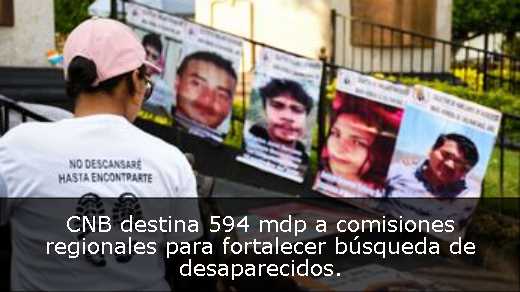 CNB destina 594 mdp a comisiones regionales para fortalecer búsqueda de desaparecidos. 