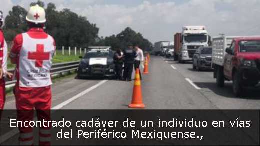 Encontrado cadáver de un individuo en vías del Periférico Mexiquense