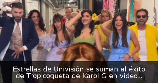 Estrellas de Univisión se suman al éxito de Tropicoqueta de Karol G en video