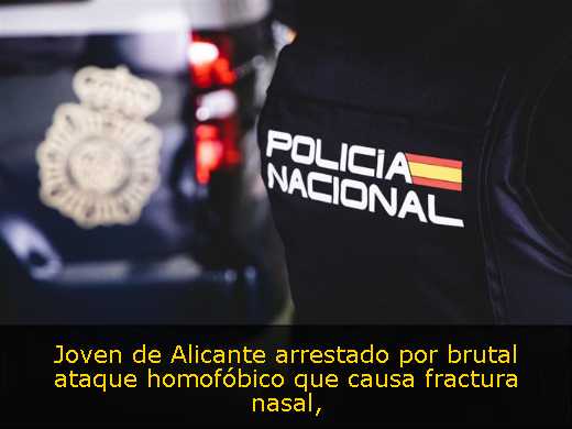 Joven de Alicante arrestado por brutal ataque homofóbico que causa fractura nasal