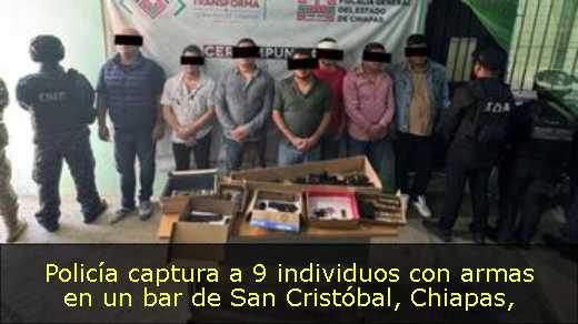Policía captura a 9 individuos con armas en un bar de San Cristóbal, Chiapas