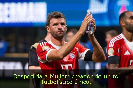 Despedida a Müller: creador de un rol futbolístico único