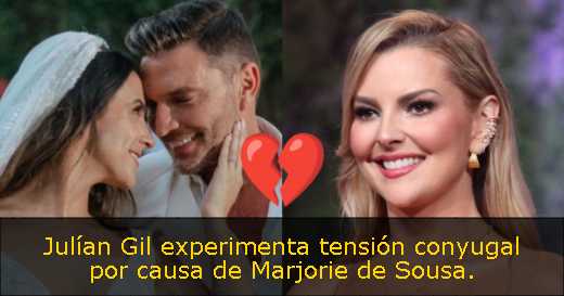 Julían Gil experimenta tensión conyugal por causa de Marjorie de Sousa. 