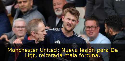 Manchester United: Nueva lesión para De Ligt, reiterada mala fortuna. 