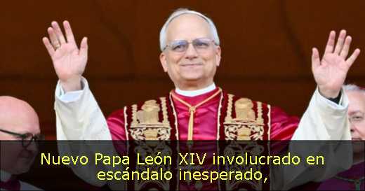 Nuevo Papa León XIV involucrado en escándalo inesperado