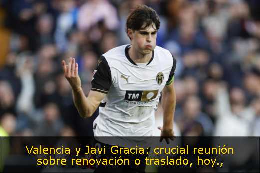 Valencia y Javi Gracia: crucial reunión sobre renovación o traslado, hoy