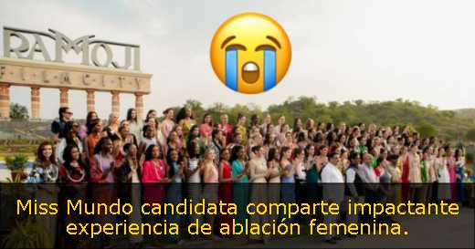 Miss Mundo candidata comparte impactante experiencia de ablación femenina
