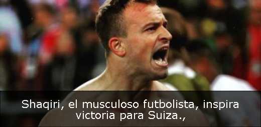 Shaqiri, el musculoso futbolista, inspira victoria para Suiza