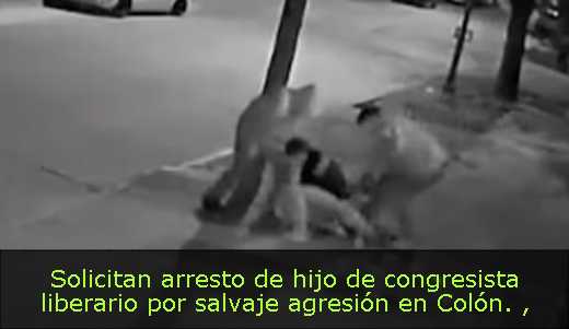 Solicitan arresto de hijo de congresista liberario por salvaje agresión en Colón. 