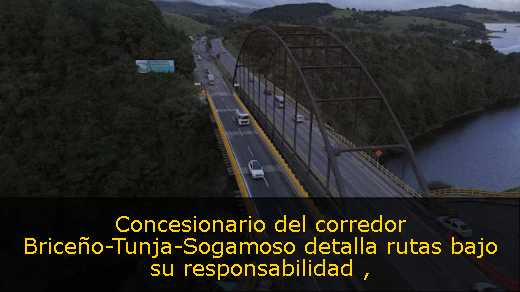 Concesionario del corredor Briceño-Tunja-Sogamoso detalla rutas bajo su responsabilidad 