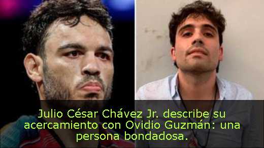 Julio César Chávez Jr. describe su acercamiento con Ovidio Guzmán: una persona bondadosa