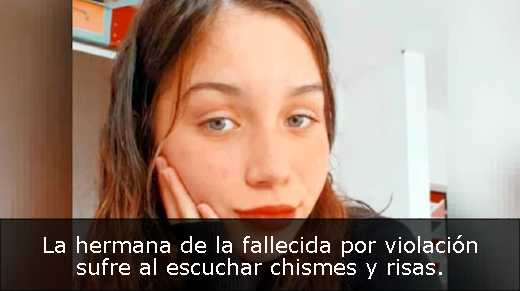 La hermana de la fallecida por violación sufre al escuchar chismes y risas. 