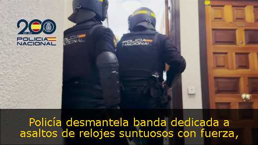 Policía desmantela banda dedicada a asaltos de relojes suntuosos con fuerza