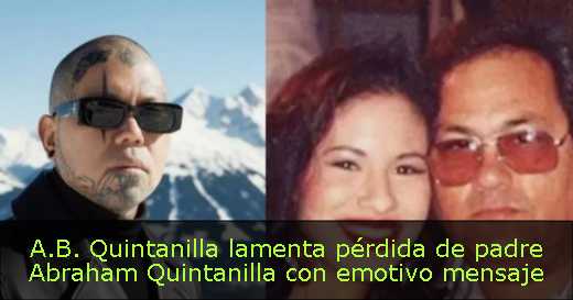 A.B. Quintanilla lamenta pérdida de padre Abraham Quintanilla con emotivo mensaje 