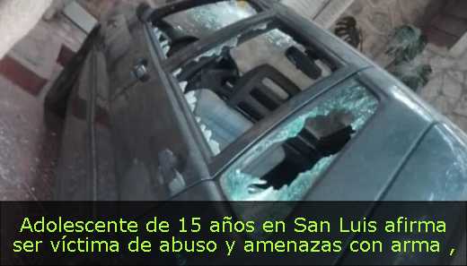Adolescente de 15 años en San Luis afirma ser víctima de abuso y amenazas con arma 