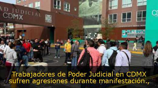 Trabajadores de Poder Judicial en CDMX sufren agresiones durante manifestación