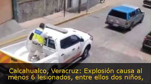 Calcahualco, Veracruz: Explosión causa al menos 6 lesionados, entre ellos dos niños