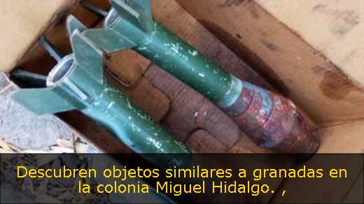Descubren objetos similares a granadas en la colonia Miguel Hidalgo. 