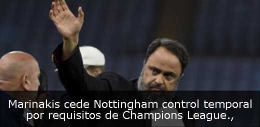 Marinakis cede Nottingham control temporal por requisitos de Champions League