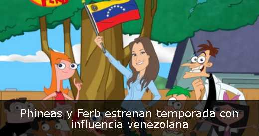 Phineas y Ferb estrenan temporada con influencia venezolana 