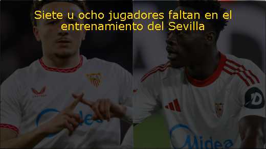 Siete u ocho jugadores faltan en el entrenamiento del Sevilla