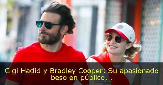 Gigi Hadid y Bradley Cooper: Su apasionado beso en público. 