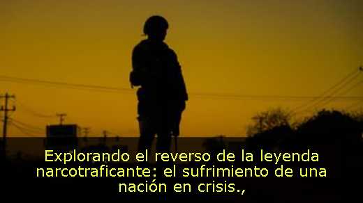 Explorando el reverso de la leyenda narcotraficante: el sufrimiento de una nación en crisis
