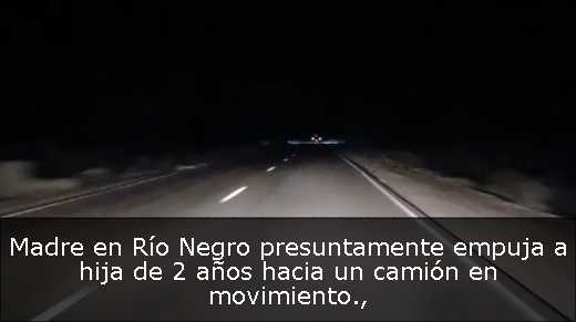 Madre en Río Negro presuntamente empuja a hija de 2 años hacia un camión en movimiento