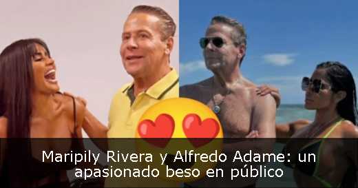 Maripily Rivera y Alfredo Adame: un apasionado beso en público 