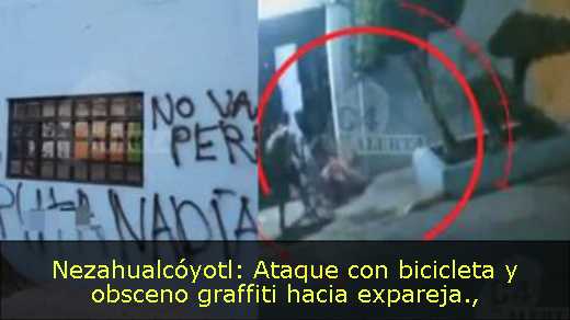 Nezahualcóyotl: Ataque con bicicleta y obsceno graffiti hacia expareja