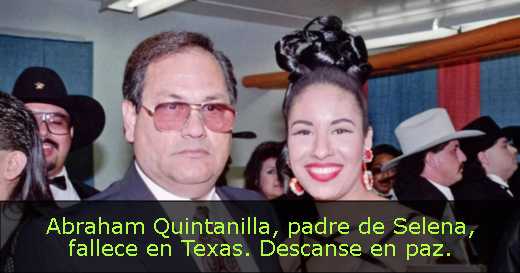 Abraham Quintanilla, padre de Selena, fallece en Texas. Descanse en paz. 