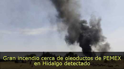 Gran incendio cerca de oleoductos de PEMEX en Hidalgo detectado 
