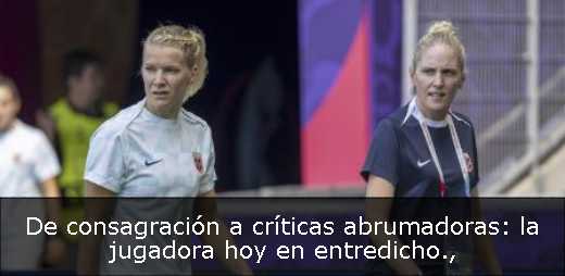 De consagración a críticas abrumadoras: la jugadora hoy en entredicho
